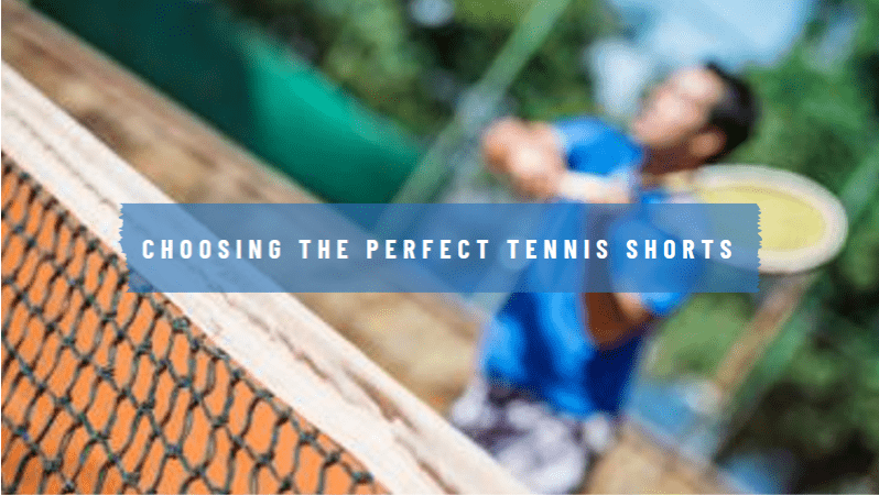 Tennis Shorts: How to Choose the Right Pair for Your Game